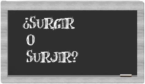 surjir o surgir|Surgir